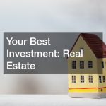 Your Best Investment: Real Estate