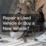 Repair a Used Vehicle or Buy a New Vehicle?