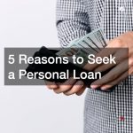 5 Reasons to Seek a Personal Loan