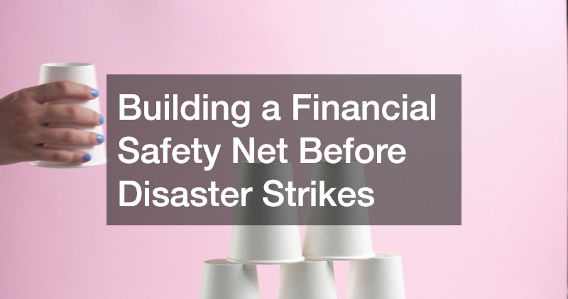 Building a Financial Safety Net Before Disaster Strikes